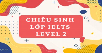 LỚP IELTS LEVEL 2 KHÓA THÁNG 3/2026